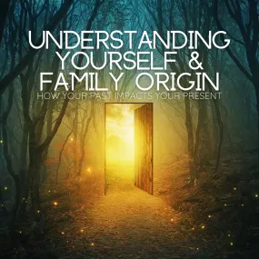 Understanding Yourself & Family Origin: How Your Past Impacts Your Present - Sunday, March 3 1pm-3pm